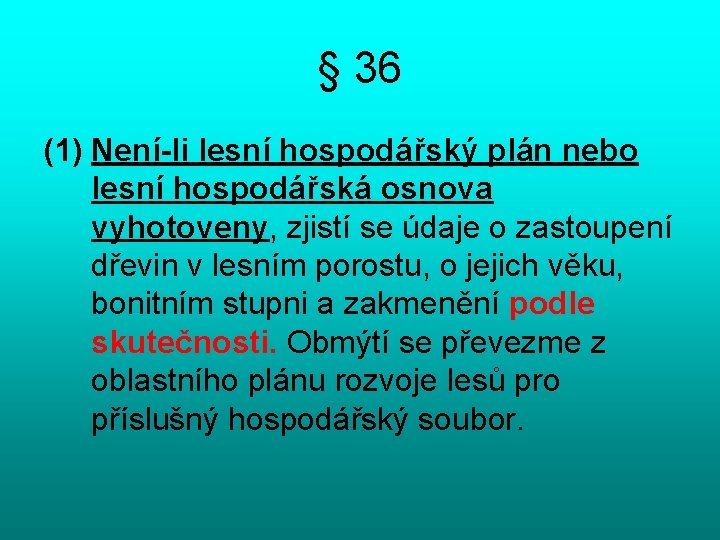 § 36 (1) Není-li lesní hospodářský plán nebo lesní hospodářská osnova vyhotoveny, zjistí se