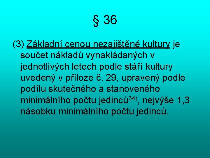 § 36 (3) Základní cenou nezajištěné kultury je součet nákladů vynakládaných v jednotlivých letech