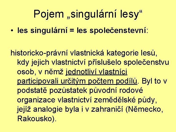 Pojem „singulární lesy“ • les singulární = les společenstevní: historicko-právní vlastnická kategorie lesů, kdy