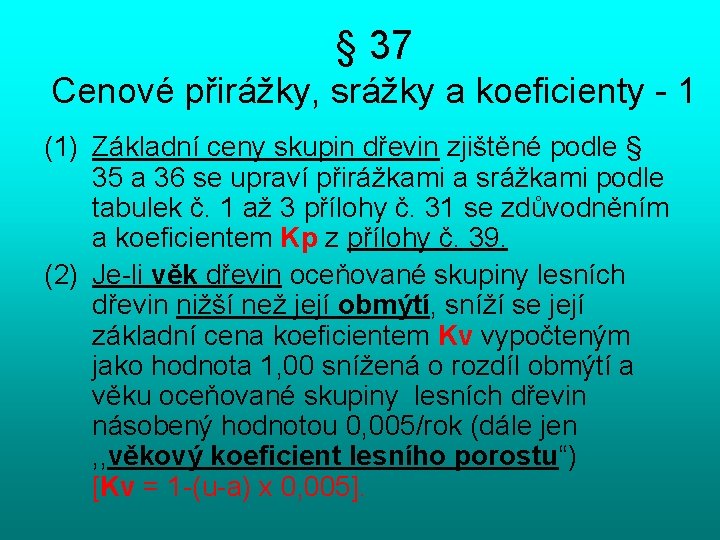 § 37 Cenové přirážky, srážky a koeficienty - 1 (1) Základní ceny skupin dřevin