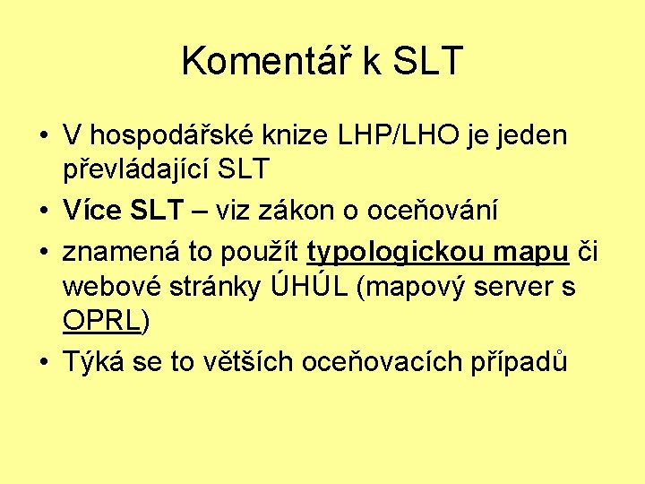 Komentář k SLT • V hospodářské knize LHP/LHO je jeden převládající SLT • Více