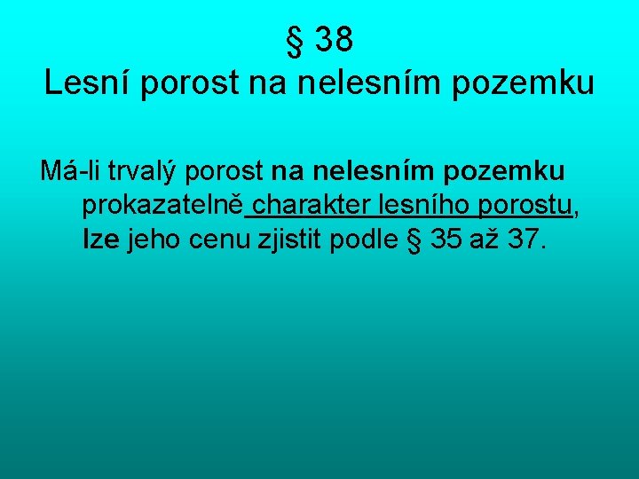 § 38 Lesní porost na nelesním pozemku Má-li trvalý porost na nelesním pozemku prokazatelně