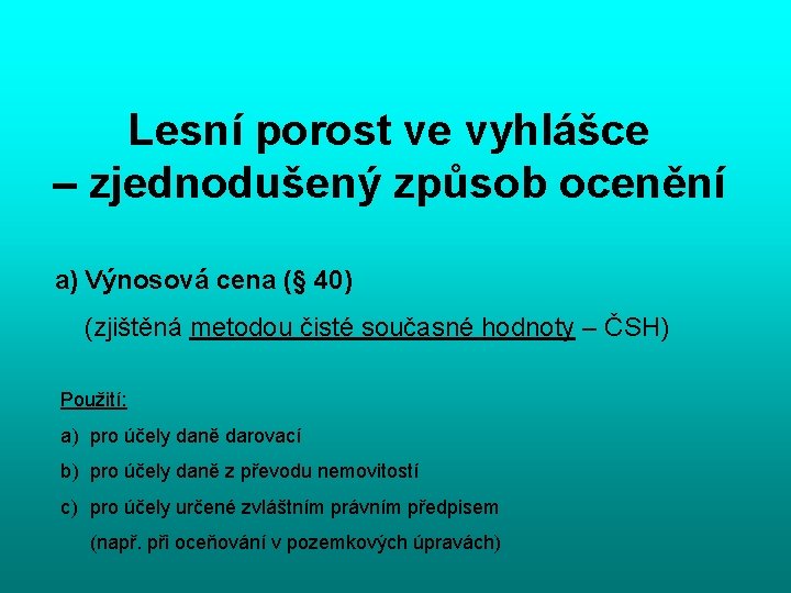 Lesní porost ve vyhlášce – zjednodušený způsob ocenění a) Výnosová cena (§ 40) (zjištěná