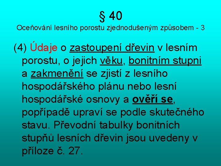 § 40 Oceňování lesního porostu zjednodušeným způsobem - 3 (4) Údaje o zastoupení dřevin