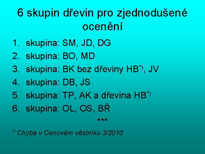 6 skupin dřevin pro zjednodušené ocenění 1. 2. 3. 4. 5. 6. skupina: SM,