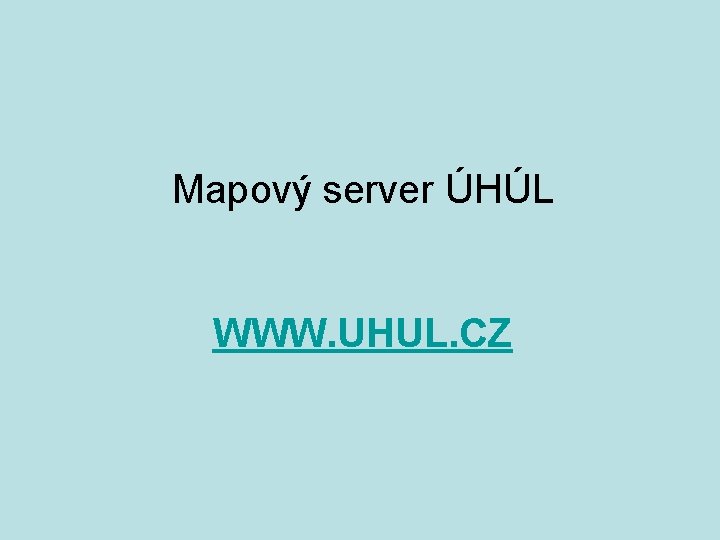 Mapový server ÚHÚL WWW. UHUL. CZ 