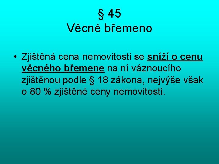 § 45 Věcné břemeno • Zjištěná cena nemovitosti se sníží o cenu věcného břemene