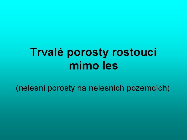 Trvalé porosty rostoucí mimo les (nelesní porosty na nelesních pozemcích) 