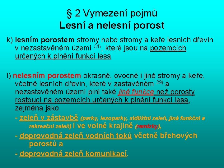 § 2 Vymezení pojmů Lesní a nelesní porost k) lesním porostem stromy nebo stromy