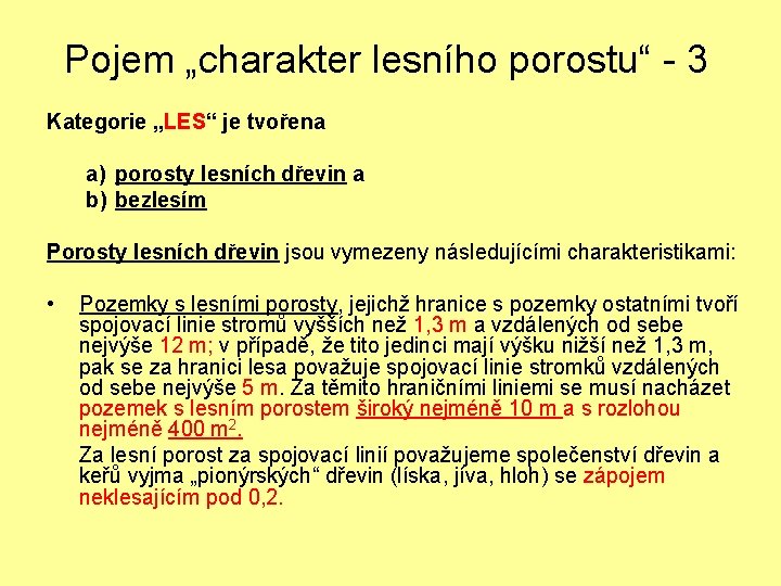 Pojem „charakter lesního porostu“ - 3 Kategorie „LES“ je tvořena a) porosty lesních dřevin