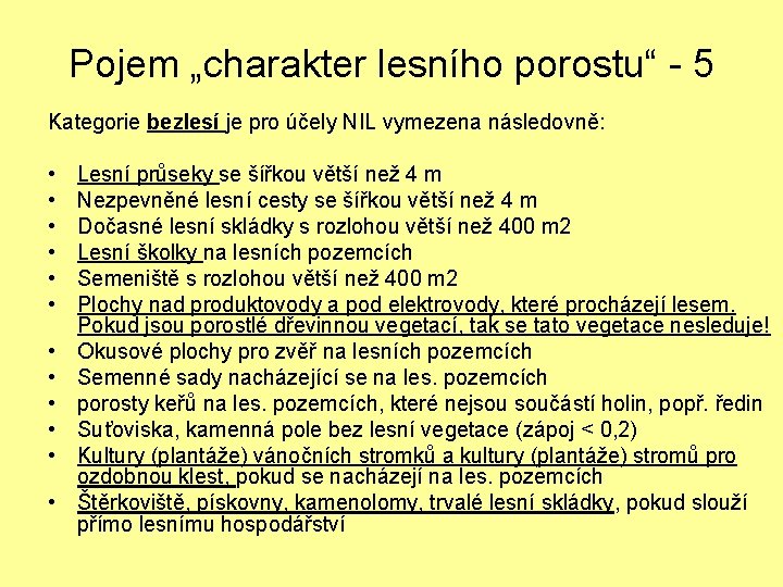 Pojem „charakter lesního porostu“ - 5 Kategorie bezlesí je pro účely NIL vymezena následovně: