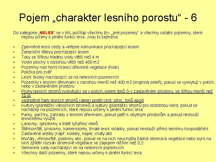 Pojem „charakter lesního porostu“ - 6 Do kategorie „NELES“ se v NIL počítají všechny