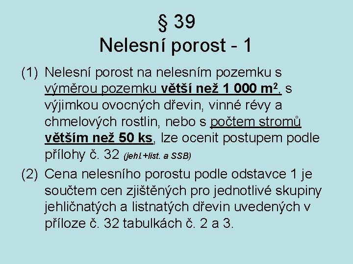 § 39 Nelesní porost - 1 (1) Nelesní porost na nelesním pozemku s výměrou