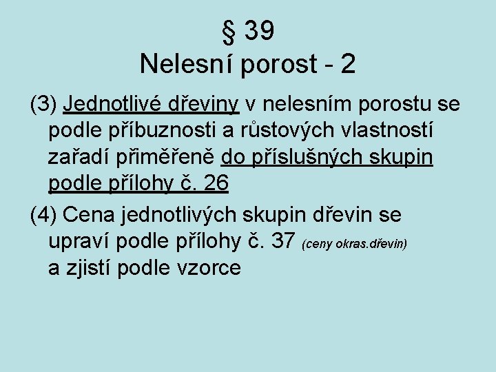 § 39 Nelesní porost - 2 (3) Jednotlivé dřeviny v nelesním porostu se podle