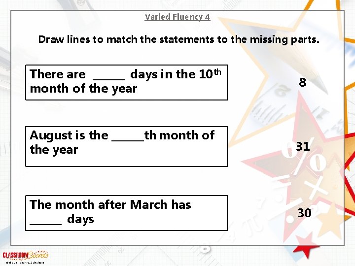 Varied Fluency 4 Draw lines to match the statements to the missing parts. There
