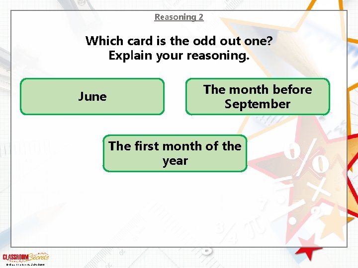 Reasoning 2 Which card is the odd out one? Explain your reasoning. June The