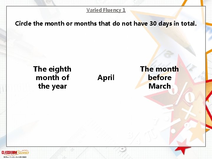 Varied Fluency 1 Circle the month or months that do not have 30 days