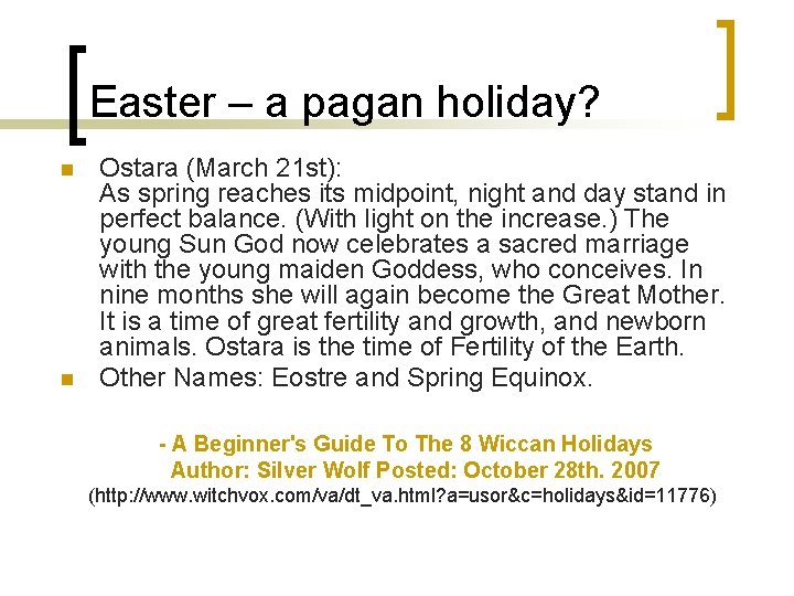 Easter – a pagan holiday? n n Ostara (March 21 st): As spring reaches