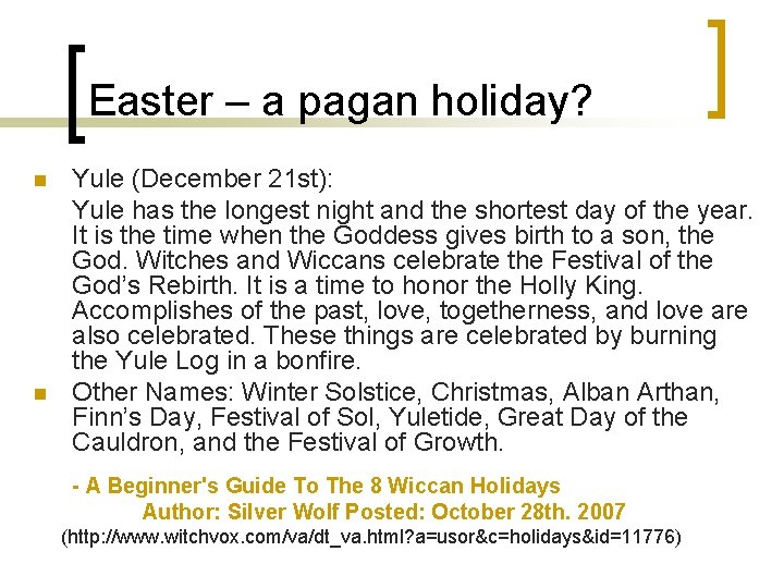 Easter – a pagan holiday? n n Yule (December 21 st): Yule has the