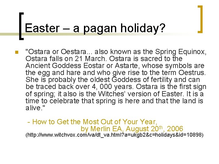Easter – a pagan holiday? n "Ostara or Oestara. . . also known as