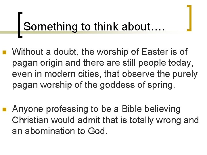 Something to think about…. n Without a doubt, the worship of Easter is of