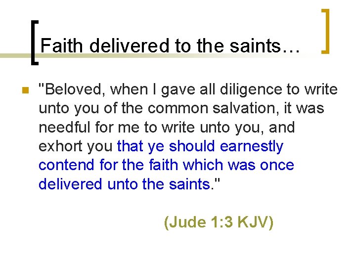 Faith delivered to the saints… n "Beloved, when I gave all diligence to write