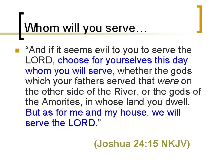 Whom will you serve… n “And if it seems evil to you to serve