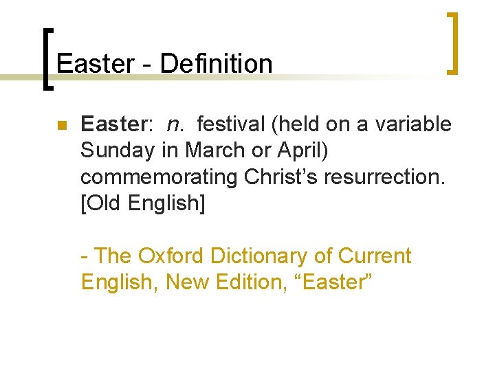 Easter - Definition n Easter: n. festival (held on a variable Sunday in March