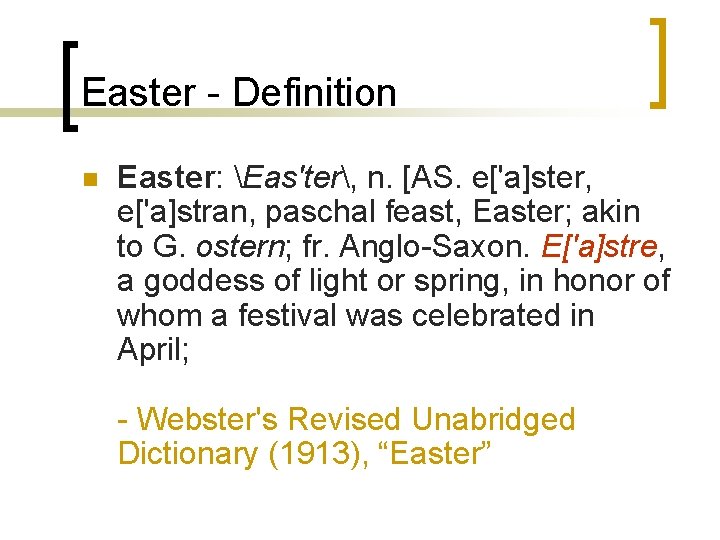 Easter - Definition n Easter: Eas'ter, n. [AS. e['a]ster, e['a]stran, paschal feast, Easter; akin