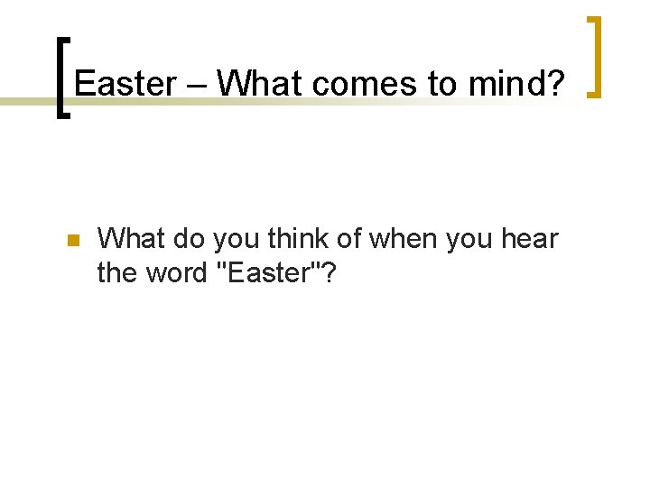 Easter – What comes to mind? n What do you think of when you