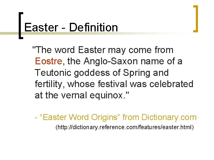 Easter - Definition "The word Easter may come from Eostre, the Anglo-Saxon name of