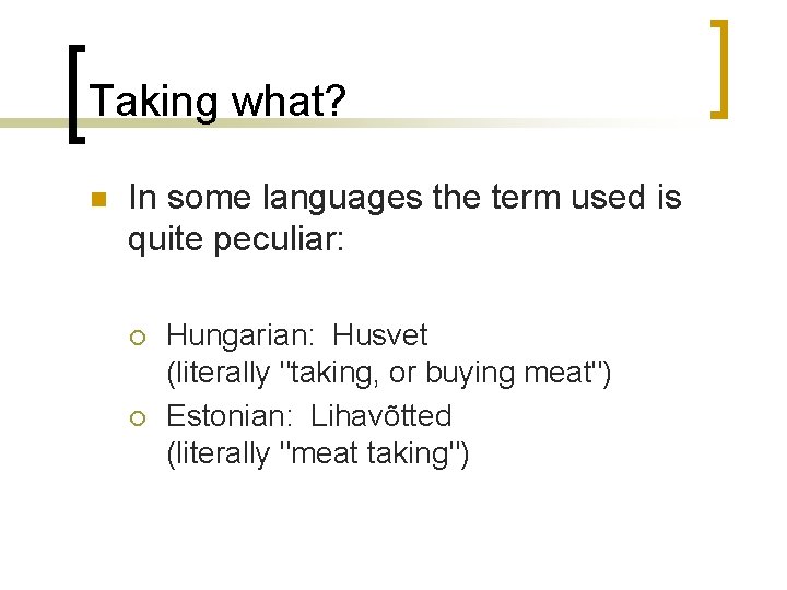 Taking what? n In some languages the term used is quite peculiar: ¡ ¡