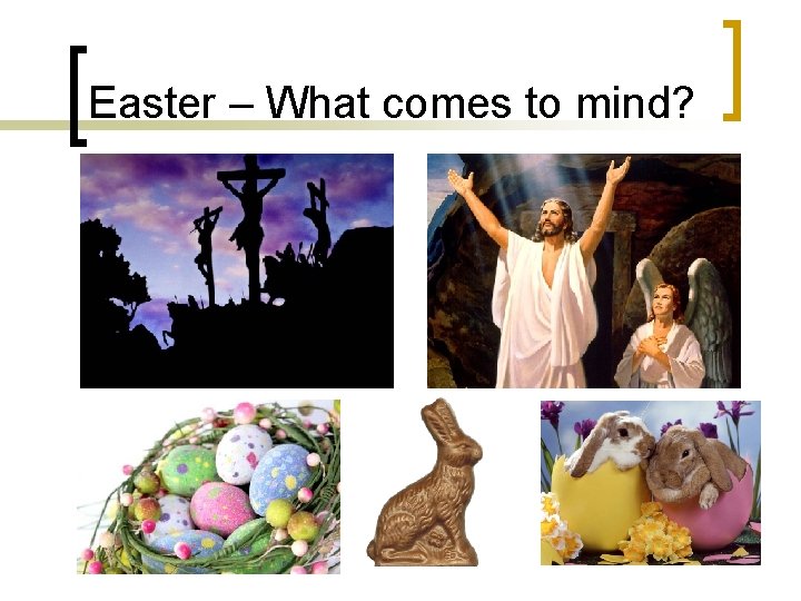 Easter – What comes to mind? 