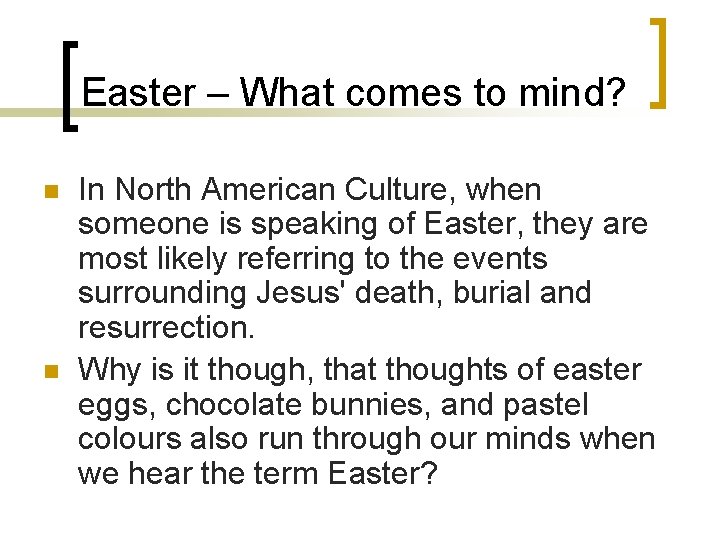 Easter – What comes to mind? n n In North American Culture, when someone