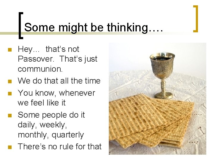 Some might be thinking…. n n n Hey… that’s not Passover. That’s just communion.
