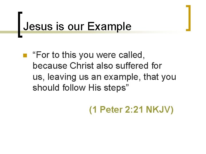 Jesus is our Example n “For to this you were called, because Christ also