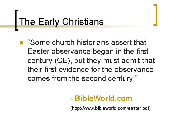 The Early Christians n “Some church historians assert that Easter observance began in the