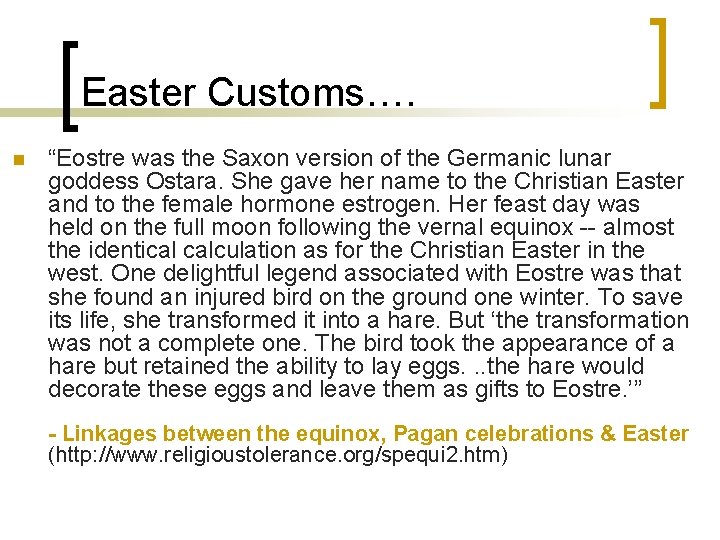 Easter Customs…. n “Eostre was the Saxon version of the Germanic lunar goddess Ostara.
