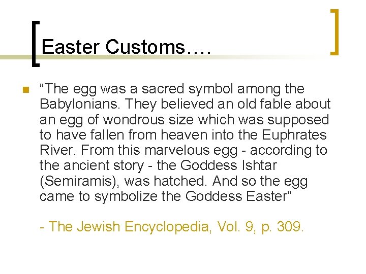Easter Customs…. n “The egg was a sacred symbol among the Babylonians. They believed