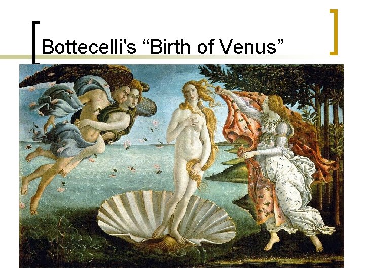 Bottecelli's “Birth of Venus” 