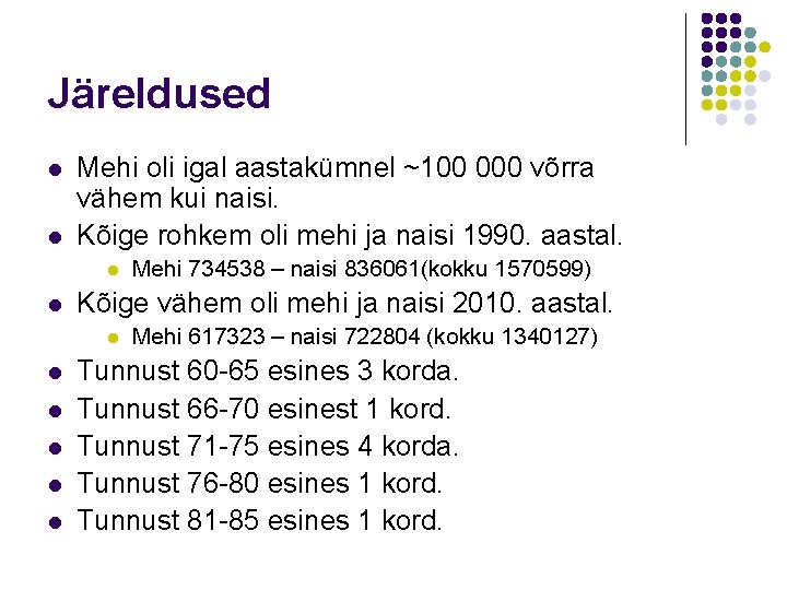 Järeldused l l Mehi oli igal aastakümnel ~100 000 võrra vähem kui naisi. Kõige