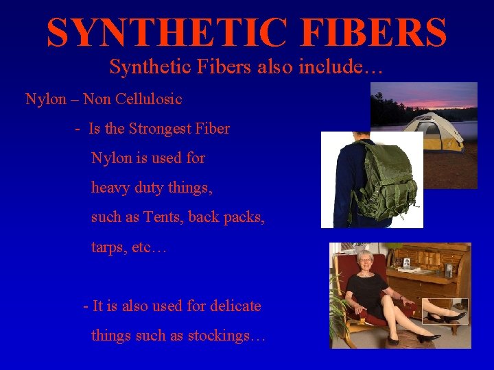SYNTHETIC FIBERS Synthetic Fibers also include… Nylon – Non Cellulosic - Is the Strongest SYNTHETIC FIBERS Synthetic Fibers also include… Nylon – Non Cellulosic - Is the Strongest
