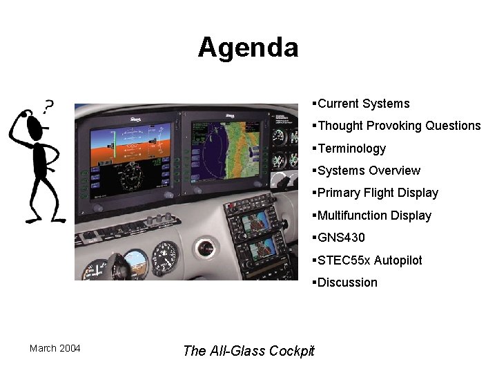 Agenda §Current Systems §Thought Provoking Questions §Terminology §Systems Overview §Primary Flight Display §Multifunction Display