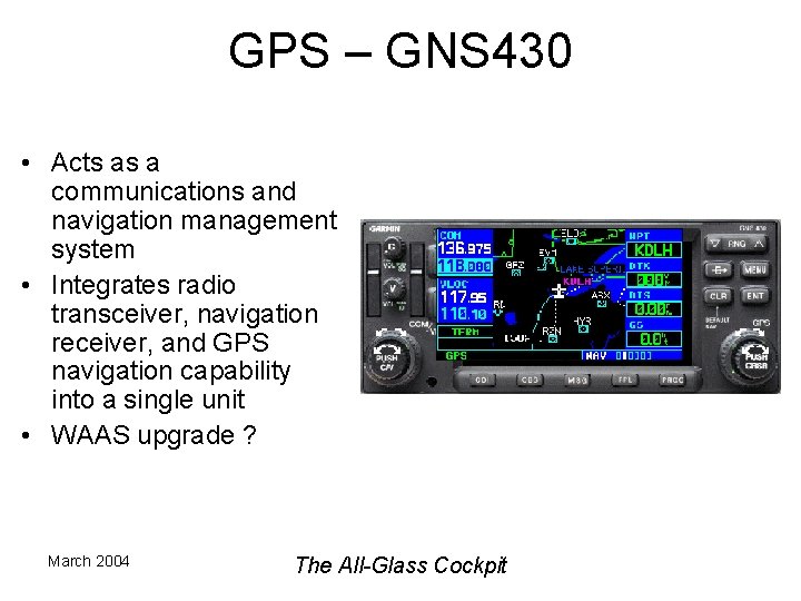 GPS – GNS 430 • Acts as a communications and navigation management system •