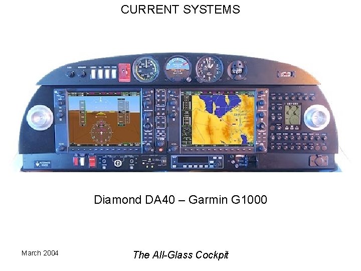 CURRENT SYSTEMS Diamond DA 40 – Garmin G 1000 March 2004 The All-Glass Cockpit