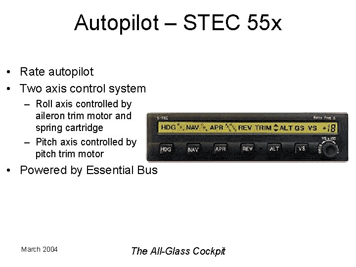 Autopilot – STEC 55 x • Rate autopilot • Two axis control system –
