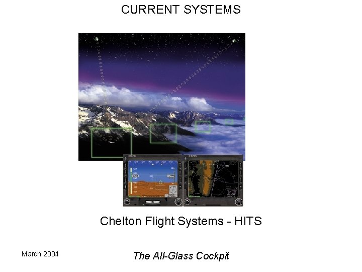 CURRENT SYSTEMS Chelton Flight Systems - HITS March 2004 The All-Glass Cockpit 