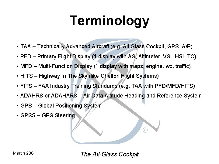 Terminology • TAA – Technically Advanced Aircraft (e. g. All Glass Cockpit, GPS, A/P)