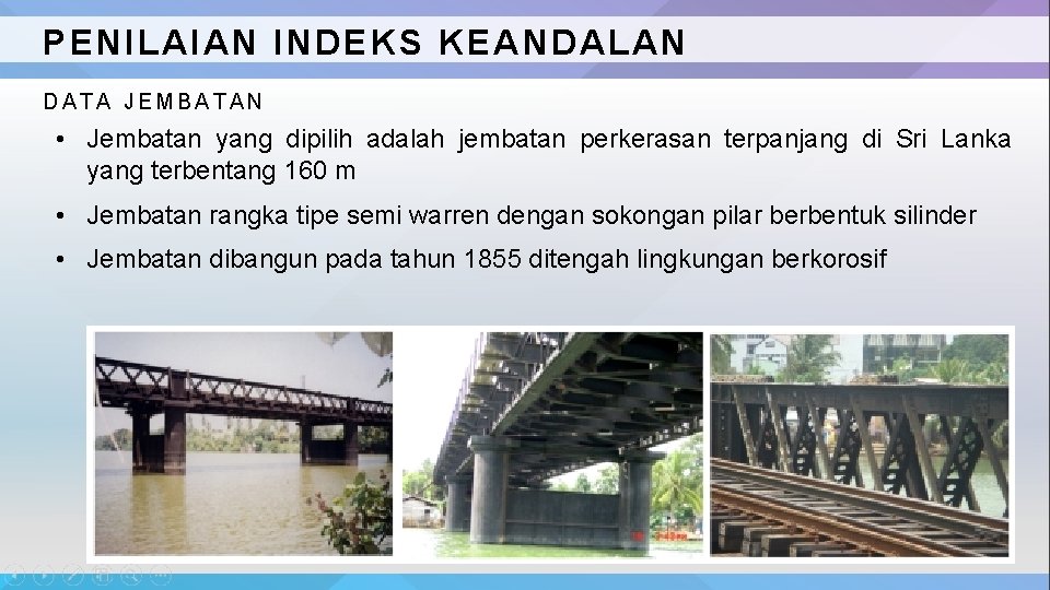 PENILAIAN INDEKS KEANDALAN DATA JEMBATAN • Jembatan yang dipilih adalah jembatan perkerasan terpanjang di