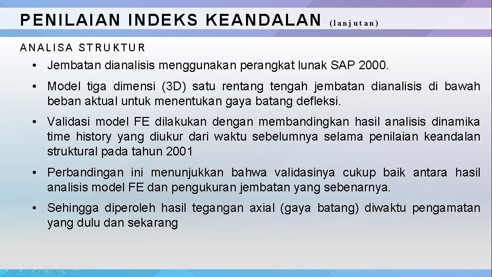 PENILAIAN INDEKS KEANDALAN (lanjutan) ANALISA STRUKTUR • Jembatan dianalisis menggunakan perangkat lunak SAP 2000.
